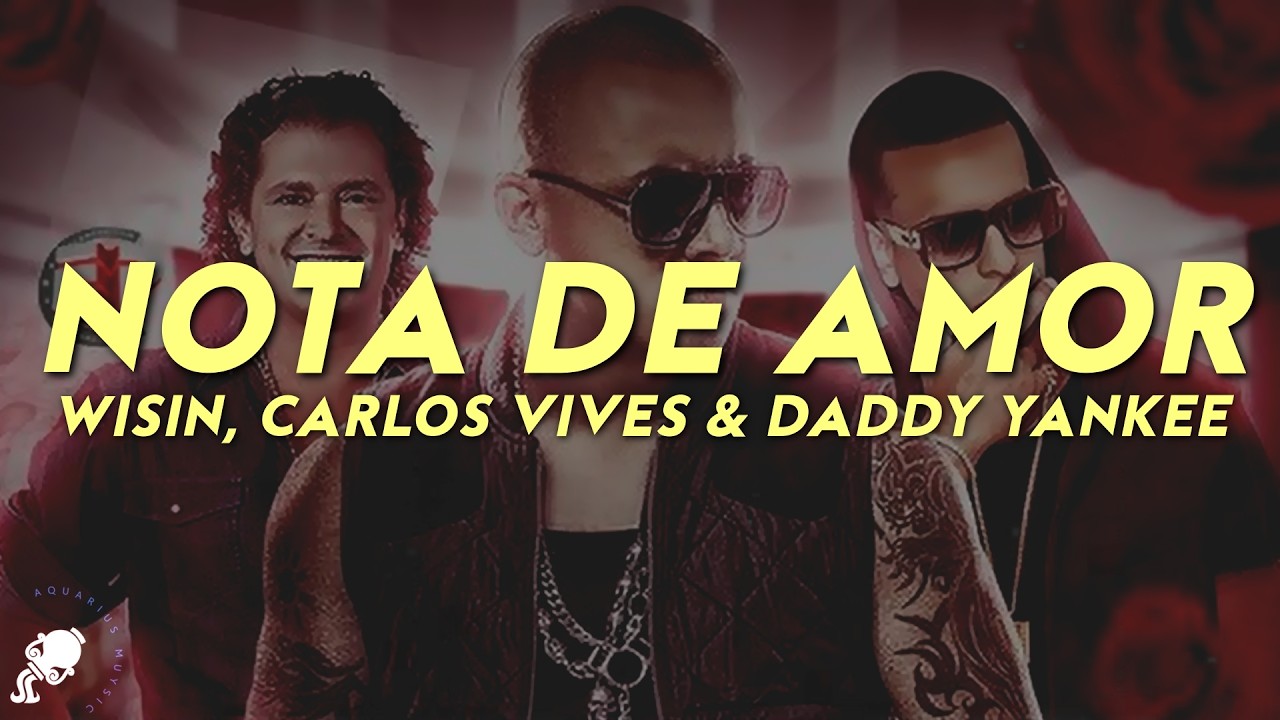 Wisin, Carlos Vives - Nota de Amor (Letra) ft. Daddy Yankee