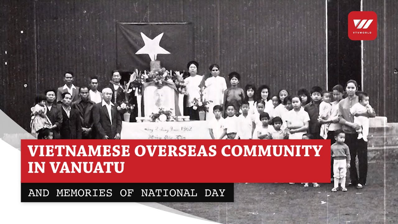 Vietnamese overseas community in Vanuatu and memories of national day | VTV World