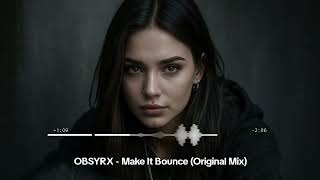 OBSYRX - Make It Bounce (Original Mix)