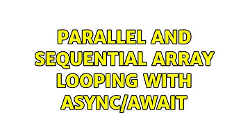 Parallel and Sequential array looping with async/await