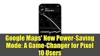 Google Maps' New Power-Saving Mode: A Game-Changer for Pixel 10 Users