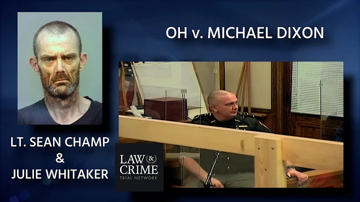 OH v. Michael Dixon Trial Day 1 - Lt. Sean Champ &...