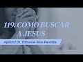 Como Buscar a Jesús - Apóstol Dr. Othoniel Ríos Paredes