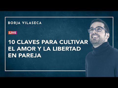 10 claves para cultivar el amor y la libertad en pareja | Borja Vilaseca