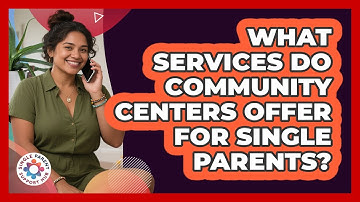 What Services Do Community Centers Offer For Single Parents? - Single Parent Support Hub