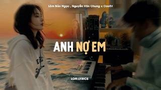 Anh Nợ Em -  Lâm Bảo Ngọc , Nguyễn Văn Chung x CaoTri | Official Lofi Lyrics