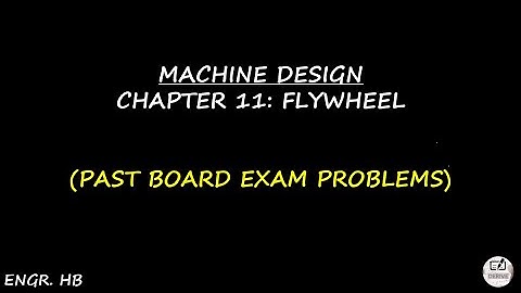 MACHINE DESIGN: PAST BOARD EXAM PROBLEMS CHAPTER 11 - FLYWHEEL
