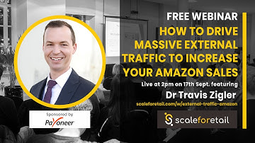 How to Drive MASSIVE External Traffic to Increase Your Amazon Sales - Travis Zigler at ScaleForEtail