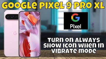 How to turn on always show icon when in vibrate mode Google Pixel 9 Pro XL
