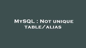 MySQL : Not unique table/alias