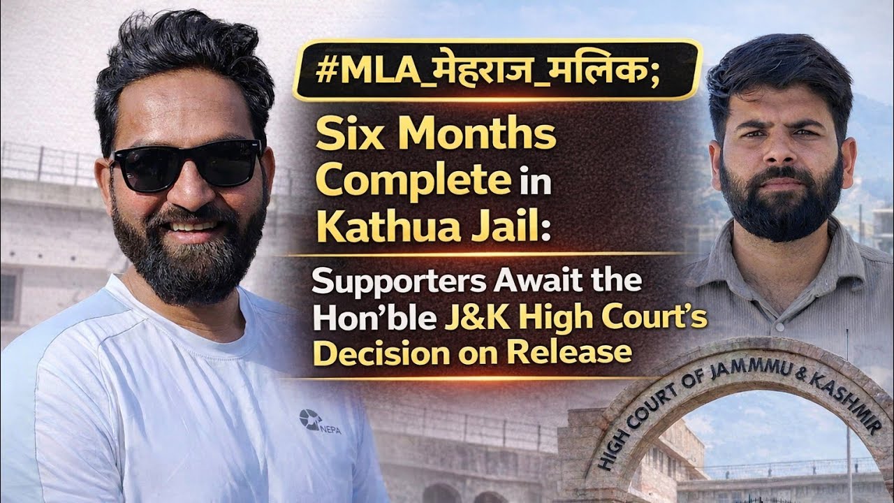 #MLA_Mehraj_Malik; Six Months Complete in Kathua Jail: Supporters Await the Hon’ble J&K High Court’s