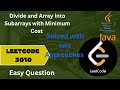 Leetcode 3010 | Divide and Array Into Subarrays with Minimum Cost | , Step by step easy explanation