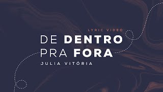 Video thumbnail of "Julia Vitoria - De Dentro Pra Fora (Lyric Video)"