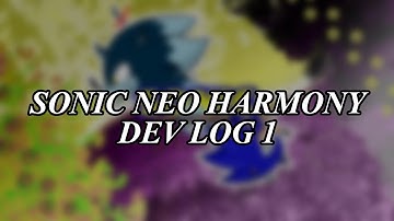 Sonic Neo Harmony Video Dev Log {1}