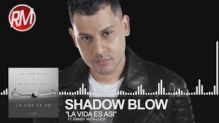 Shadow Blow Ft. Randy Nota Loca - La Vida Es Asi