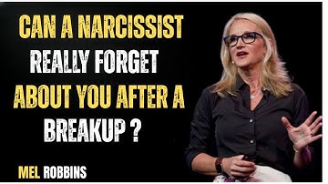 can a narcissist really forget about after a breakup - mel robbins