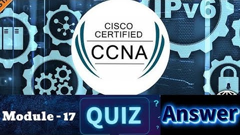 Cisco CCNA (Introduction to Networks) - Module 17 Quiz Answers