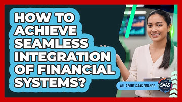 How To Achieve Seamless Integration Of Financial Systems?