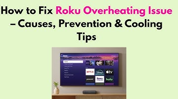 How to Fix Roku Overheating Issue – Causes, Prevention & Cooling Tips