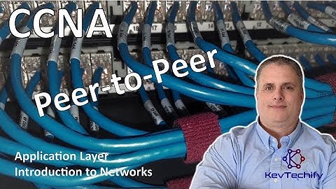 Peer-to-Peer - Application Layer - Introduction to Networks - CCNA - KevTechify | vid 78