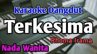 TERKESIMA - KARAOKE || NADA WANITA CEWEK || Dangdut Band || Rhoma Irama || Live Keyboard