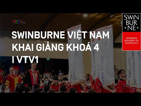Video SWINBURNE VIỆT NAM KHAI GIẢNG KHOÁ 4 | VTV1 - youtube