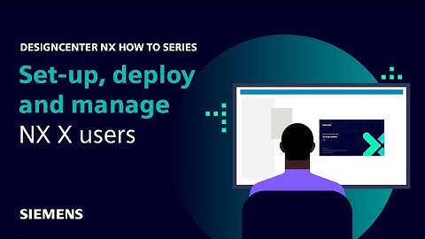 Designcenter NX | How to series | Setting up, deploying and managing Designcenter X users