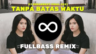 TANPA BATAS WAKTU BREAKBEAT FULLBASS REMIX DJ 2021 MUSIC SANTUY