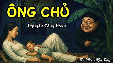 [Truyện ngắn đặc sắc] - ÔNG CHỦ (Nguyễn Công Hoan) | Thân phận người nông dân nghèo trong xã hội xưa
