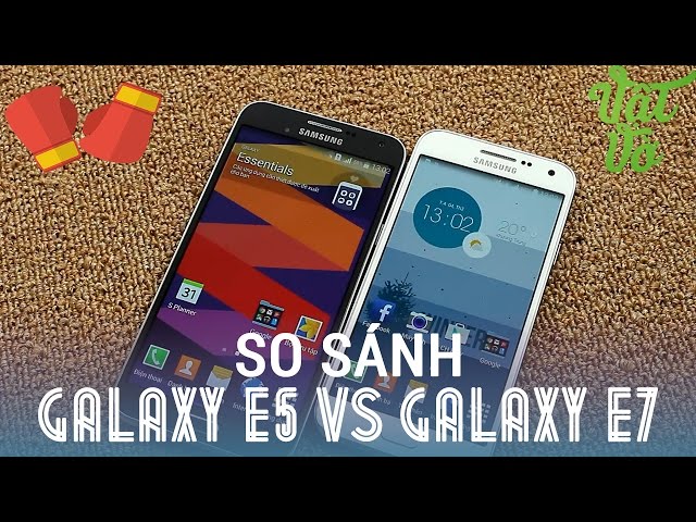 [Review dạo] So sánh Samsung Galaxy E5 và Galaxy E7 - nên mua sản phẩm nào?