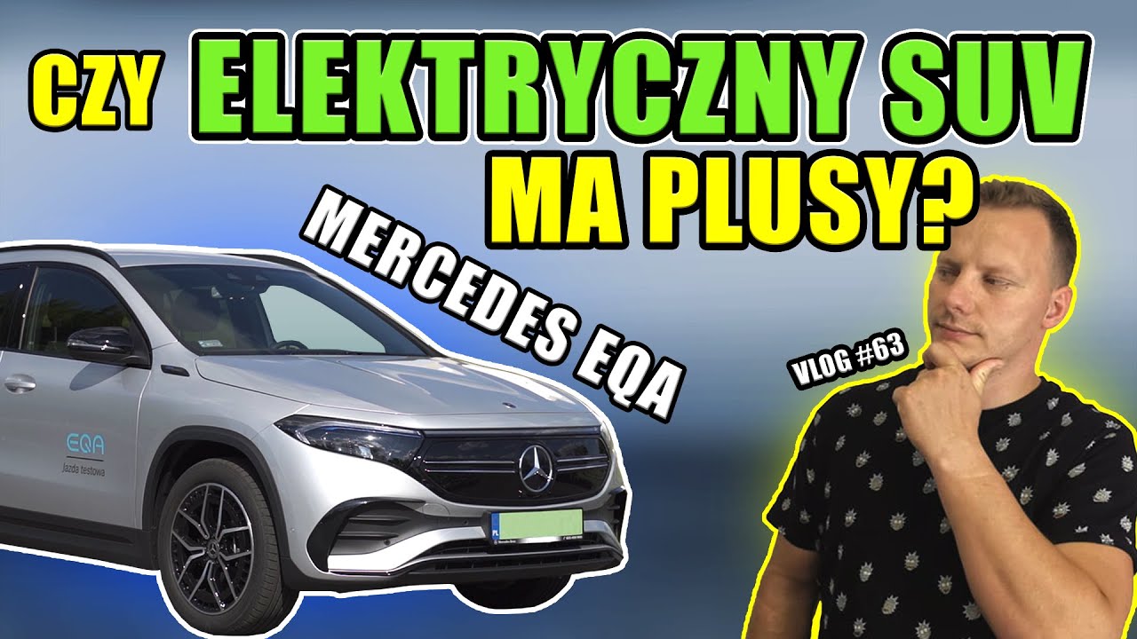 Czy elektryczny SUV ma plusy? Mercedes EQA vlog 63