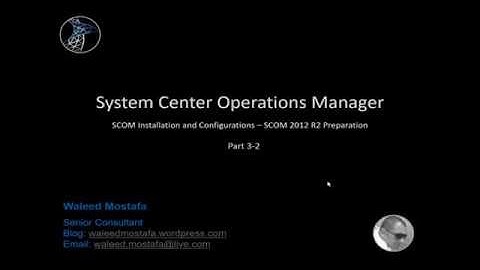04. Part 3-2 SCOM Installation and Configurations - SCOM 2012 R2 Preparation
