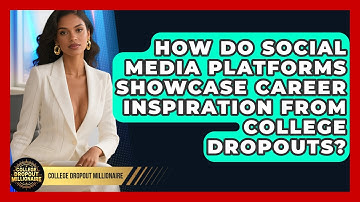 How Do Social Media Platforms Showcase Career Inspiration From College Dropouts?