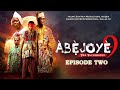 ABEJOYE SEASON 9 || EPISODE TWO
