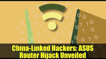 China-Linked Hackers: ASUS Router Hijack Unveiled