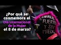 ¿Por qué se conmemora el Día Internacional de la Mujer el 8 de marzo?