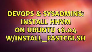 Famous DevOps & SysAdmins: Install HHVM on Ubuntu 16.04 w/install_fastcgi.sh Net Worth