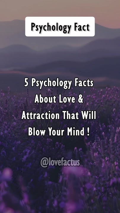 5 Psychology Facts About Love & Attraction That Will Blow Your Mind