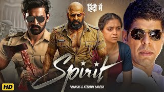 SPIRIT - Full Movie in Hindi | Prabhas, Keerthy Suresh | Latest South Indian Hindi Dubbed Movie 2025