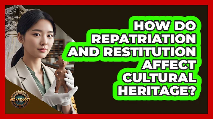 How Do Repatriation And Restitution Affect Cultural Heritage? - Archaeology Quest