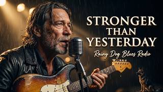Stronger Than Yesterday 🌧️ Emotional Blues Rock Ballad for a Heavy Heart | Rainy Dog Blues Radio
