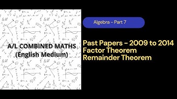 Algebra (Combined Maths) Part 7 - Remainder/Factor Theorem Past Papers 2009 to  2014