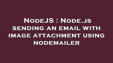 NodeJS : Node.js sending an email with image attachment using nodemailer