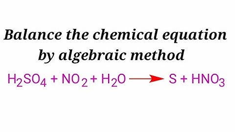 H2SO4+NO2+H2O=S+HNO3 balance the equation by algebraic method or a,b,c method  h2so4+no2+h2o=s+hno3