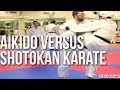 AIKIDO VERSUS SHOTOKAN KARATE AIKIDO VERSUS SHOTOKAN KARATE