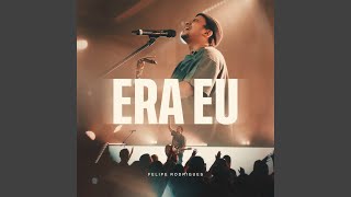 Era Eu (Ao Vivo) - Felipe Rodrigues