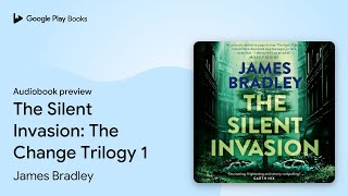 The Silent Invasion: The Change Trilogy 1 by James Bradley · Audiobook preview