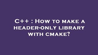 C++ : How to make a header-only library with cmake?