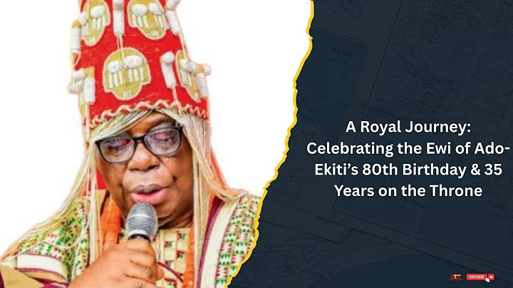 A Royal Journey: Celebrating the Ewi of Ado-Ekiti’s 80th Birthday & 35 Years on the Throne