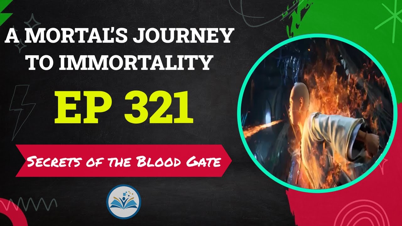 A Mortal’s Journey to Immortality Episode 321 -  Secrets of the Blood Gate